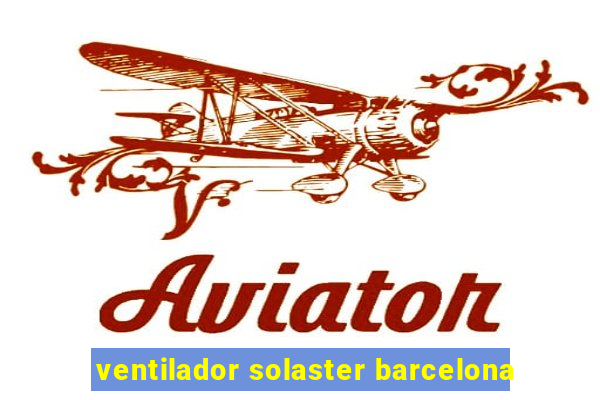 ventilador solaster barcelona